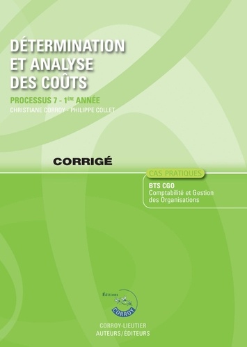 Christiane Corroy et Philippe Collet - Détermination et analyse des coûts Processus 7 du BTS CGO - Corrigé.