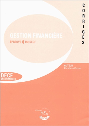 Christiane Corroy - Gestion financière Corrigés - Epreuve 4 du DECF.