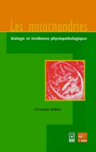 Les Mitochondries. Biologie Et Incidences Physiopathologiques