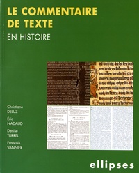 Christiane Deluz et Eric Nadaud - Le commentaire de texte en histoire.