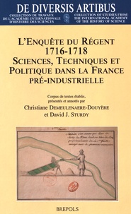Christiane Demeulenaere-Douyère et David Sturdy - L'enquête du Régent 1716-1718 - Sciences, Etat et économie dans la France pré-industrielle.