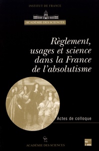 Christiane Demeulenaere-Douyère et Eric Brian - Règlement, usages et science dans la France de l'absolutisme - Actes du colloque international, Paris 8-10 juin 1999.