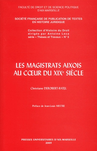 Christiane Derobert-Ratel - Les magistrats aixois au coeur du XIXe siècle.