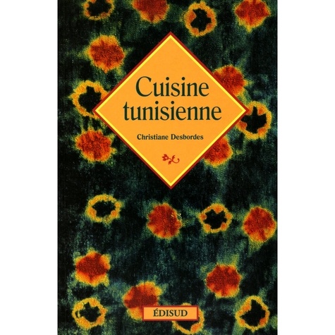Christiane Desbordes - Cuisine tunisienne.