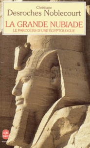 Christiane Desroches-Noblecourt - La grande Nubiade ou Le parcours d'une égyptologue.
