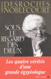 Christiane Desroches-Noblecourt - Sous Le Regard Des Dieux.