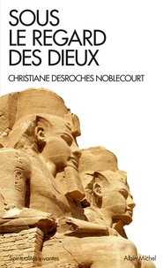 Christiane Desroches-Noblecourt - Sous le regard des dieux.