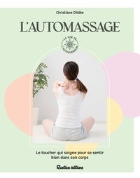 Christiane Dildée et Alexandra Alzieu - L'automassage - Le toucher qui soigne pour se sentir bien dans son corps.