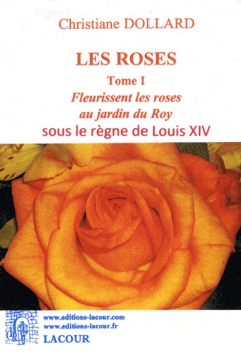 Christiane Dollard - Les roses Tome 1 : Fleurissent les roses au jardin du Roy.