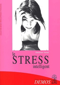 Christiane Donati - Le Stress Intelligent Ou L'Intelligence Sensible.