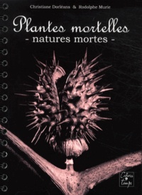 Christiane Dorléans et Rodolphe Murie - Plantes mortelles - Natures mortes.