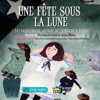 Christiane Duchesne et Jérôme Minière - Une fête sous la lune - L'extraordinaire voyage de la bande à Bébert.