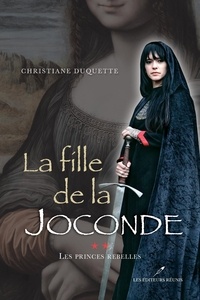 Christiane Duquette - La fille de la Joconde T.2 - Les princes rebelles.