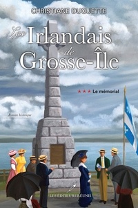 Christiane Duquette - Les Irlandais de Grosse-Île  : Le mémorial.
