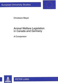 Christiane Fetzer - Animal Welfare Legislation in Canada and Germany - A Comparison.