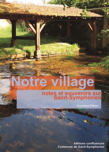 Christiane Filleau - Notre village - notes et souvenirs sur Saint-Symphorien.