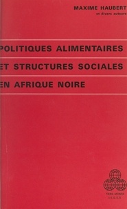 Christiane Frelin et Maxime Haubert - Politiques alimentaires et structures sociales en Afrique noire.