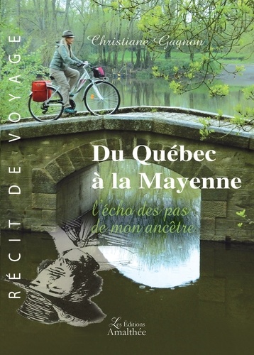 Christiane Gagnon - Du Québec à la Mayenne - L'écho des pas de mon ancêtre.