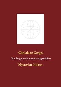 Christiane Gerges - Die Frage nach einem zeitgemäßen Mysterien-Kultus.