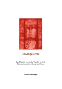 Christiane Gerges - Im Angesichte - Der Michael-Impuls im Wandel der Zeit / Ein manichäisches Mysterien-Drama.