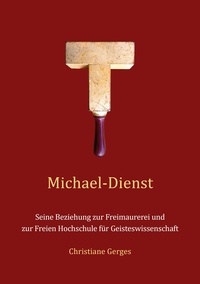 Christiane Gerges - Michael-Dienst - Seine Beziehung zur Freimaurerei und zur Freien Hochschule für Geisteswissenschaft.