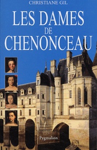 Christiane Gil - Les Dames de Chenonceaux.