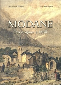 Christiane Girard et Marc Bernard - Modane. Des Origines A 1860.