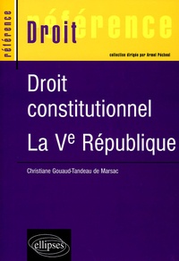 Christiane Gouaud Tandeau de Marsac - Droit constitutionnel - La Ve République.