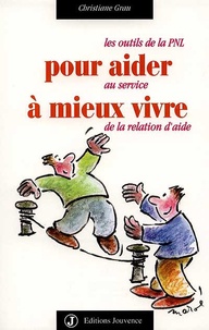 Christiane Grau - Pour aider à mieux vivre - Les outils de la PNL au service de la relation d'aide.