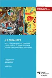 Christiane Guay et Lisa Ellington - Ka Nikanitet - Pour une pratique culturellement sécuritaire de la protection de la jeunesse en contextes autochtones.