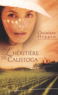 Christiane Heggan - L'héritière de Calistoga.