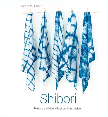 Shibori. Teinture traditionnelle et produits design