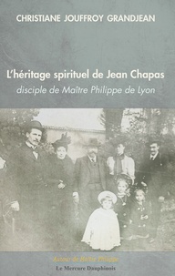Christiane Jouffroy Grandjean - L'héritage spirituel de Jean Chapas - Disciple de Maître Philippe de Lyon.