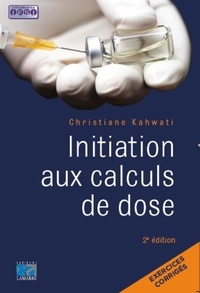 Christiane Kahwati - Initiation aux calculs de dose - Exercices corrigés.