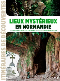 Christiane Lablancherie et Bruno Colliot - Lieux mystérieux en Normandie.