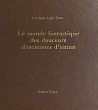 Christiane Lefftz-Sittler et E. Cordier - Le monde fantastique des douceurs alsaciennes d'antan - Moules et recettes des gâteaux et confiseries moulés.