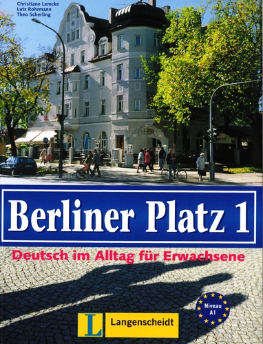 Christiane Lemcke et Lutz Rohrmann - Berliner Platz 1 - Deutsch im Alltag für Erwachsene A1.