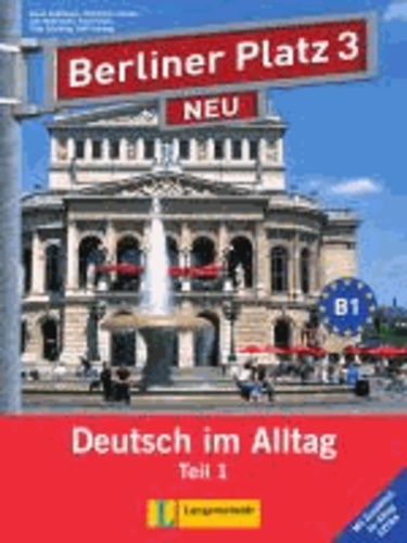 Christiane Lemcke et Lutz Rohrmann - Berliner Platz 3 NEU in Teilbänden - Lehr- und Arbeitsbuch 3, Teil 1 mit Audio-CD und "Im Alltag EXTRA" - Deutsch im Alltag.