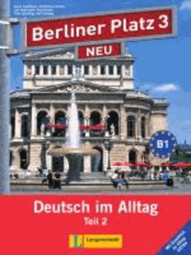 Christiane Lemcke et Theo Scherling - Berliner Platz 3 NEU in Teilbänden - Lehr- und Arbeitsbuch 3, Teil 2 mit Audio-CD und "Im Alltag EXTRA" - Deutsch im Alltag.
