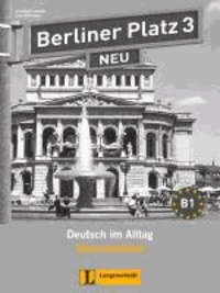 Christiane Lemcke et Lutz Rohrmann - Berliner Platz 3 NEU - Intensivtrainer 3 - Deutsch im Alltag.