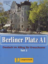 Christiane Lemcke - Berliner Platz A1 - Deutsch im Alltag für Erwachsene Teil 2, Lehr und Arbeitsbuch.