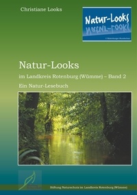 Christiane Looks et  Stiftung Naturschutz im Landkr - Natur-Looks im Landkreis Rotenburg (Wümme) - Band 2 - Ein Natur-Lesebuch.