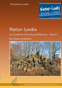 Christiane Looks et Stiftung Naturschutz im Landkreis Rotenburg (Wümme) - Natur-Looks im Landkreis Rotenburg (Wümme) - Band 3 - Ein Natur-Lesebuch.