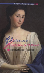 Christiane Marciano-Jacob - Adrienne Lecouvreur - L'excommunication et la gloire.