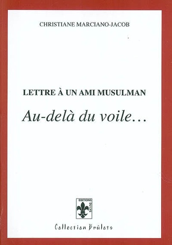 Christiane Marciano-Jacob - Lettre à un ami musulman : au delà du voile....