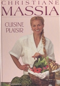 Christiane Massia et Pierre Hussenot - Cuisine plaisir.