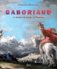 Christiane Massonnet - Josué Gaboriaud, le bonheur de peindre en Charentes.