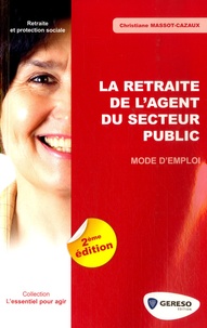 Christiane Massot-Cazaux - La retraite de l'agent du secteur public - Mode d'emploi.