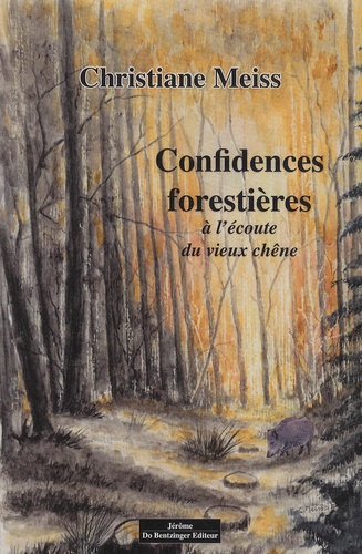 Christiane Meiss - Confidences forestières - A l'écoute du vieux chêne.