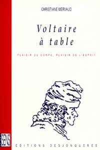 Christiane Mervaud - Voltaire A Table. Plaisir Du Corps, Plaisir De L'Esprit.